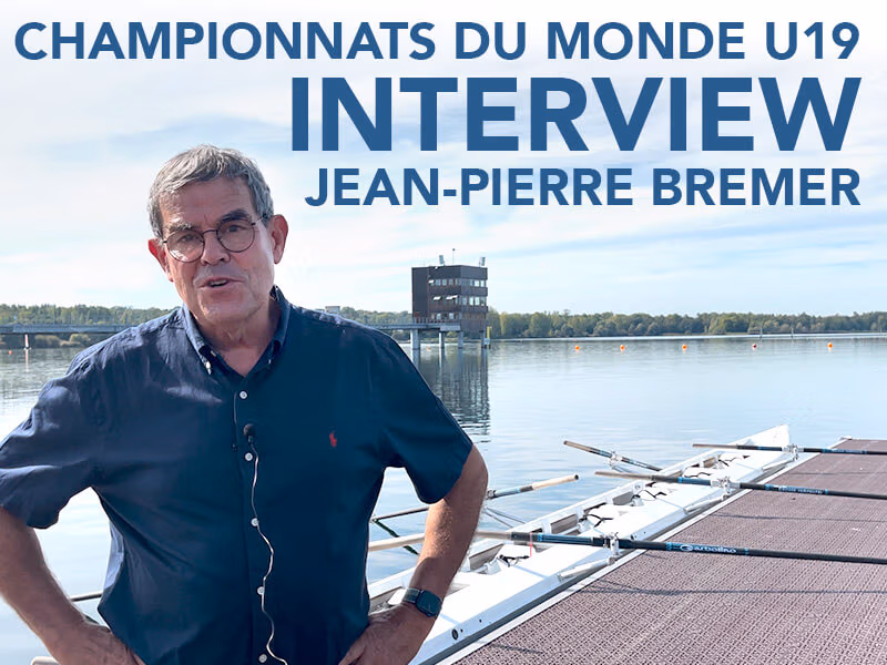 Interview Mr Bremer - Directeur de l’organisation des Championnats du Monde U19 aviron 2023